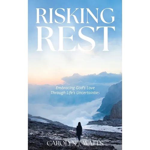 Risking Rest: Embracing God's Love Through Life's Uncertainties