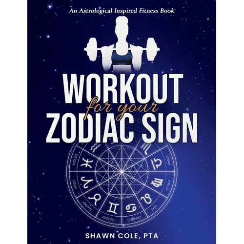 Workout for your Zodiac Sign: An Astrological Inspired Fitness Book