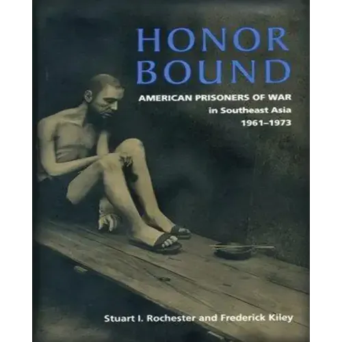 Honor Bound: The History of American Prisoners of War in Southeast Asia, 1961-1973