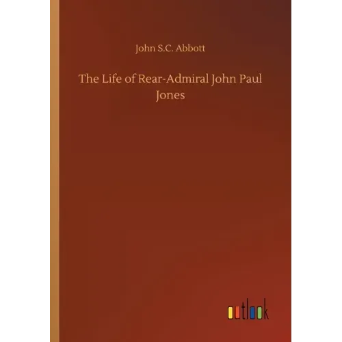 The Life of Rear-Admiral John Paul Jones