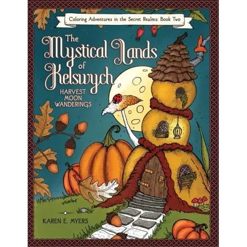 The Mystical Lands of Kelswych, Coloring Adventures in the Secret Realms, Book Two: Harvest Moon Wanderings