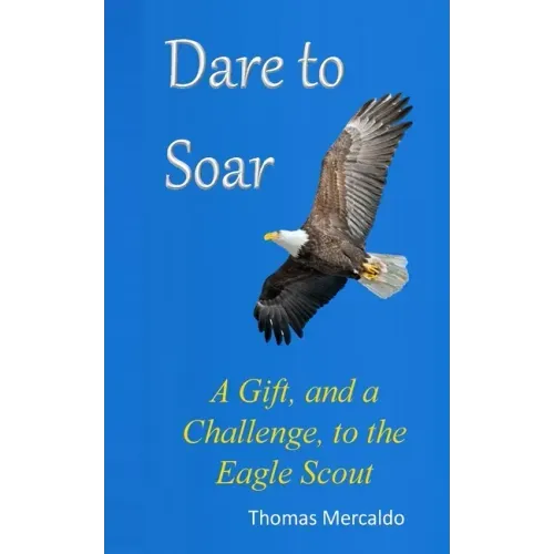 Dare to Soar: A Gift, and a Challenge to the Eagle Scout