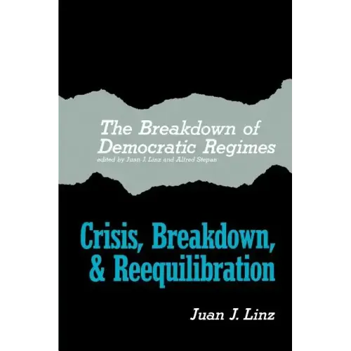 The Breakdown of Democratic Regimes: Crisis, Breakdown and Reequilibration. an Introduction