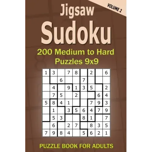 Jigsaw Sudoku Puzzle Book for Adults: 200 Medium to Hard Puzzles 9x9 (Volume 2)