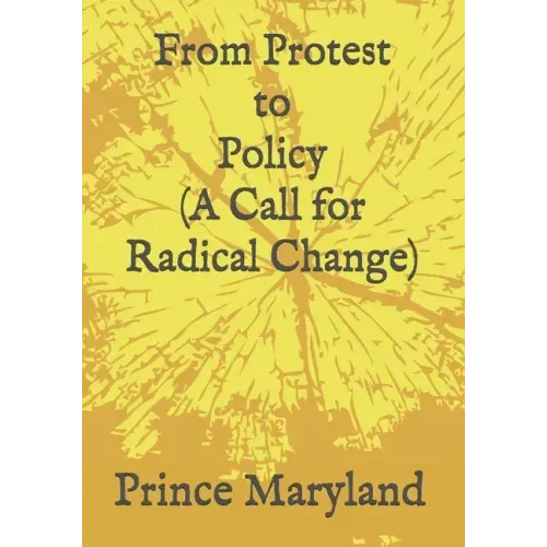 Protest to Policy (A Call for Radical Change): Plus George Floyde Essays (#1-#4)