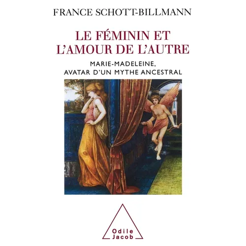 Le Féminin et l'amour de l'autre: Marie-Madeleine, avatar d'un mythe ancestral