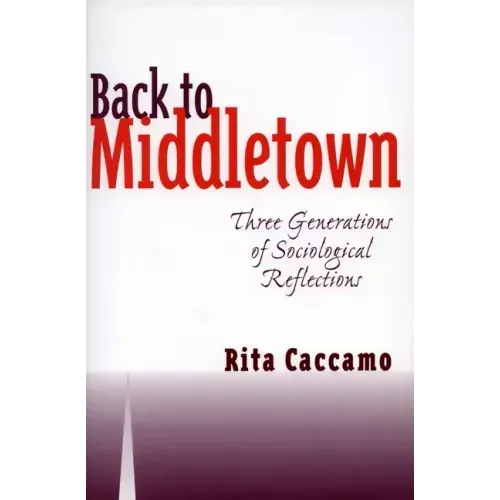 Back to Middletown: Three Generations of Sociological Reflections