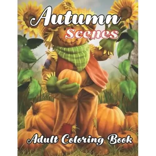 Autumn Scenes Adult Coloring Book: with beautiful Images of Charming Autumn Scenes