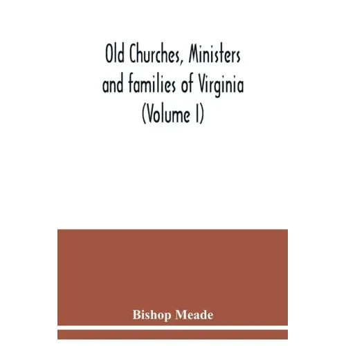Old churches, ministers and families of Virginia (Volume I)