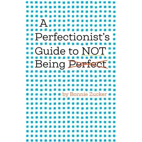 A Perfectionist's Guide to Not Being Perfect