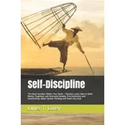 Self-Discipline: This Book Includes: Rewire Your Brain + Stoicism. Learn How to Build Mental Toughness and Overcome Anxiety, Procrastin