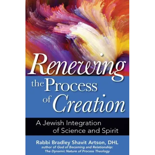 Renewing the Process of Creation: A Jewish Integration of Science and Spirit