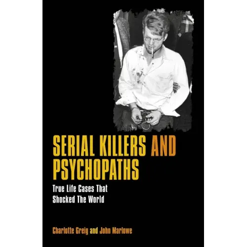 Serial Killers & Psychopaths: True Life Cases That Shocked the World