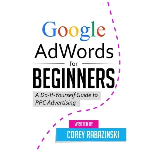 Google AdWords for Beginners: A Do-It-Yourself Guide to PPC Advertising