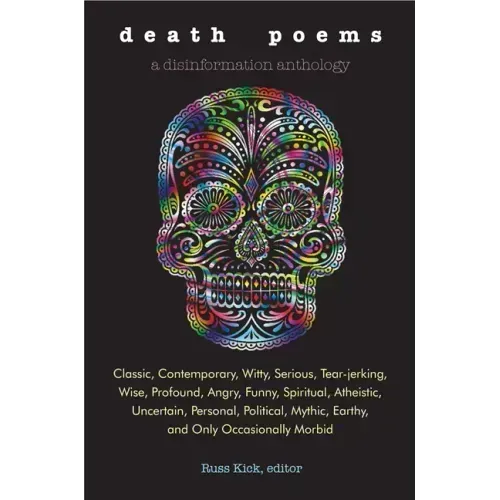 Death Poems: Classic, Contemporary, Witty, Serious, Tearjerking, Wise, Profound, Angry, Funny, Spiritual, Atheistic, Uncertain, Personal, Political, M