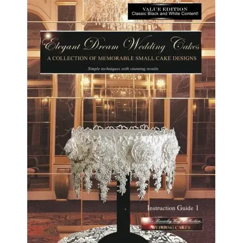 Elegant Dream Wedding Cakes, A Collection of Memorable Small Cake Designs, Instruction Guide 1, BLACK & WHITE EDITION