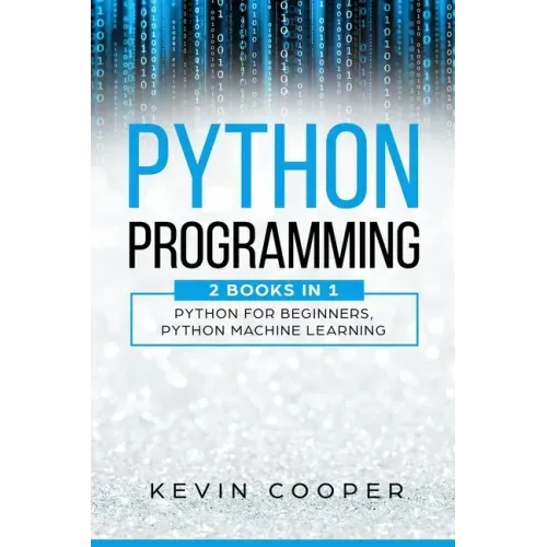 Python Programming: 2 Books in 1: Python For Beginners & Machine Learning
