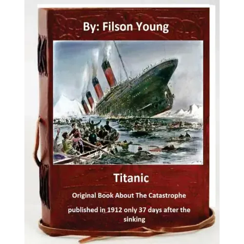 Titanic.Original Book About The Catastrophe published in 1912 only 37 days after the sinking.