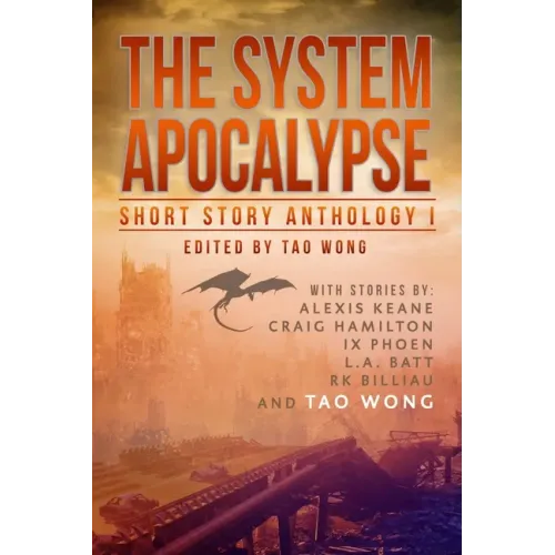 The System Apocalypse Short Story Anthology Volume 1: A LitRPG post-apocalyptic fantasy and science fiction anthology
