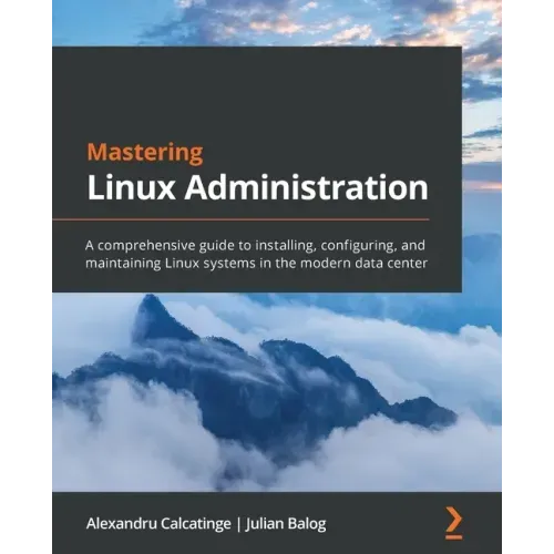 Mastering Linux Administration: A comprehensive guide to installing, configuring, and maintaining Linux systems in the modern data center
