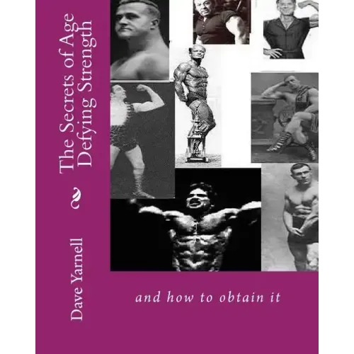 The Secrets of Age Defying Strength: and how to obtain it