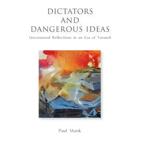Dictators and Dangerous Ideas: Uncensored Reflections in an Era of Turmoil