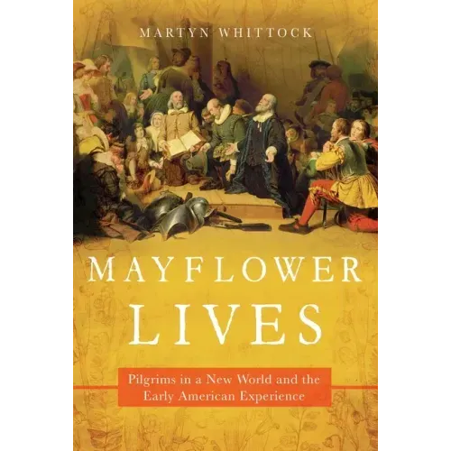 Mayflower Lives: Pilgrims in a New World and the Early American Experience