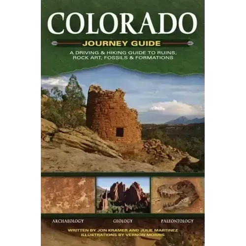 Colorado Journey Guide: A Driving & Hiking Guide to Ruins, Rock Art, Fossils & Formations