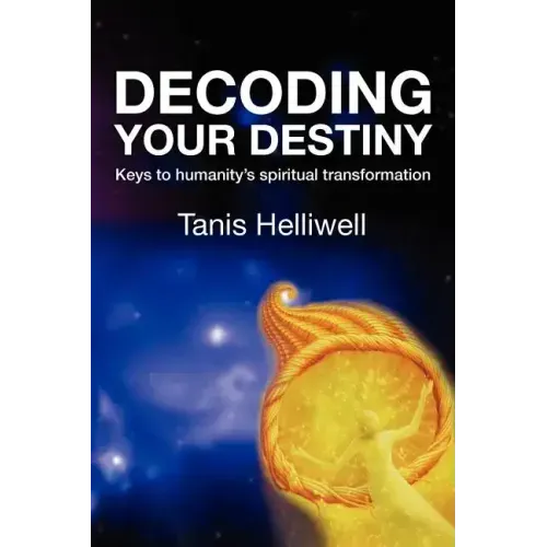 Decoding Your Destiny: Keys to Humanity's Spiritual Transformation