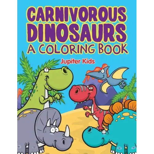 Carnivorous Dinosaurs (A Coloring Book)