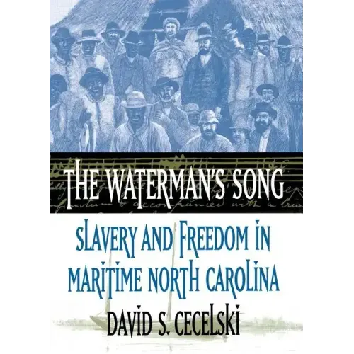 The Waterman's Song: Slavery and Freedom in Maritime North Carolina