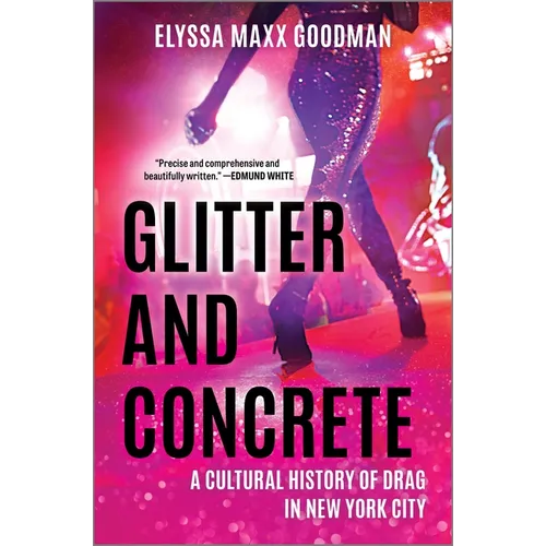 Glitter and Concrete: A Cultural History of Drag in New York City