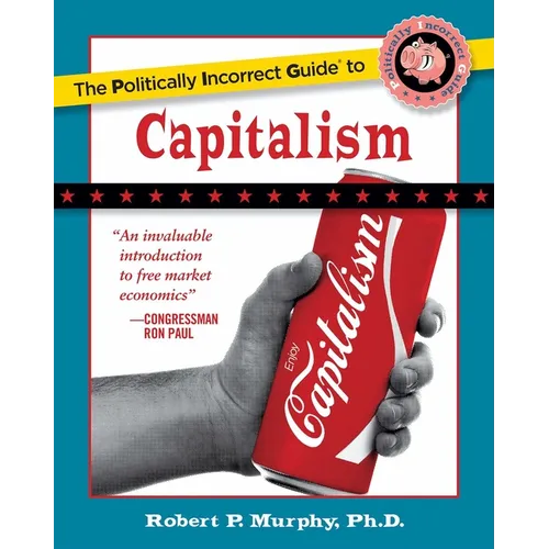 The Politically Incorrect Guide to Capitalism