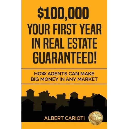 $100,000 Your First Year in Real Estate Guaranteed!: How Agents can Make Big Money in any Market