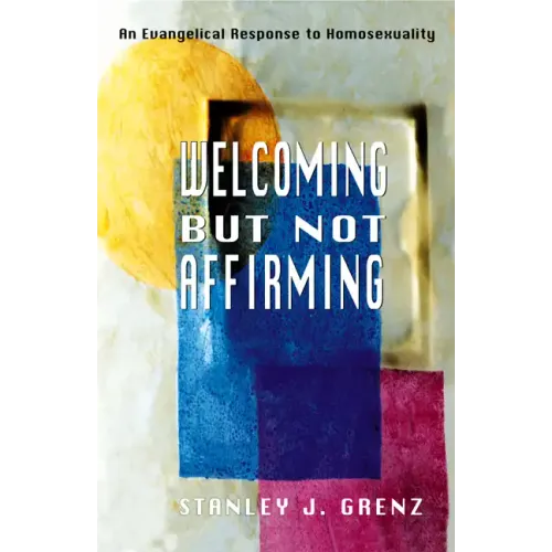 Welcoming But Not Affirming: An Evangelical Response to Homosexuality