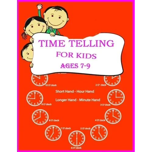 Time Telling For Kids: Practice Reading Clocks, Ages 7-9, Reproducible Math Drills with Answers, Clocks, Hours, Quarter Hours, Five Minutes,