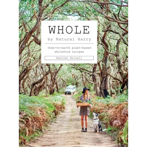 Whole: Down-To-Earth Plant-Based Wholefood Recipes