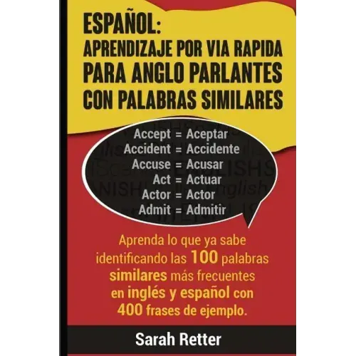 Espanol: Aprendizaje por Via Rapida para Anglo Parlantes con Palabras Similares: Aprenda lo que ya sabe identificando las 100 p