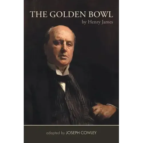 The Golden Bowl by Henry James: Adapted by Joseph Cowley