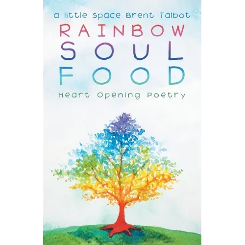 Rainbow Soul Food: Heart Opening Poetry