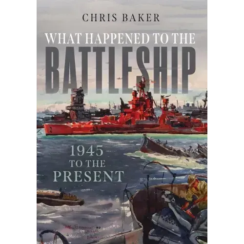 What Happened to the Battleship: 1945 to Present