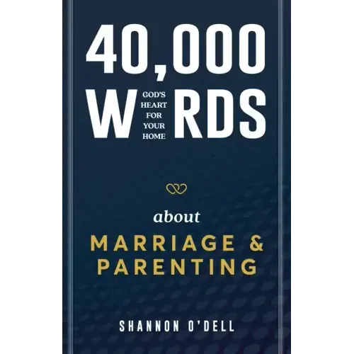 40,000 Words About Marriage and Parenting: God's Heart For Your Home