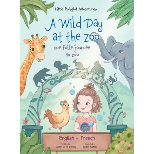 A Wild Day at the Zoo / Une Folle Journée Au Zoo - Bilingual English and French Edition: Children's Picture Book