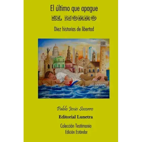 El último que apague el Morro: Diez historias de Libertad - Edición Estándar