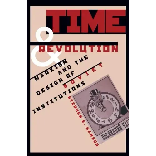 Time and Revolution: Marxism and the Design of Soviet Institutions