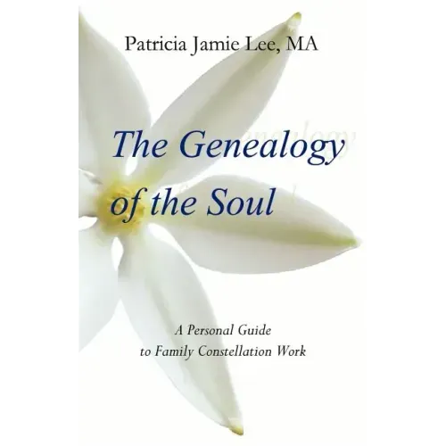 The Genealogy of the Soul: A Personal Guide to Family Constellation Work