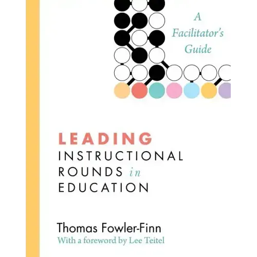 Leading Instructional Rounds in Education: A Facilitator's Guide