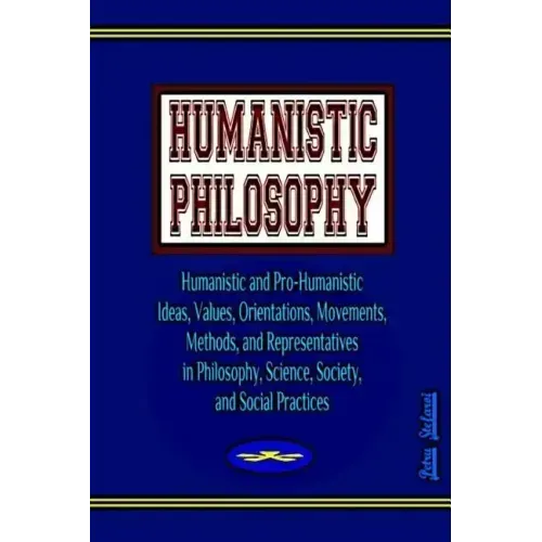 Humanistic Philosophy: Humanistic and Pro-Humanistic Ideas, Values, Orientations, Movements, Methods, and Representatives in Philosophy, Scie