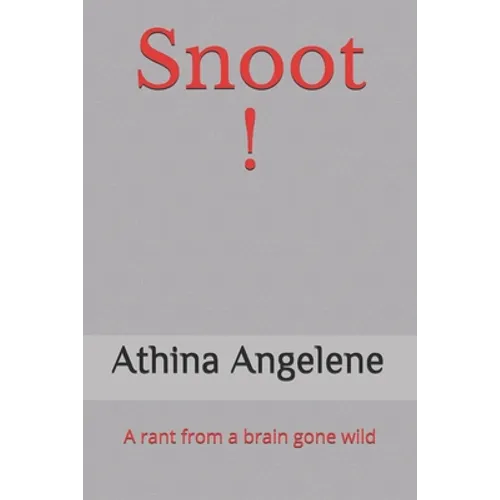 Snoot !: A rant from a brain gone wild