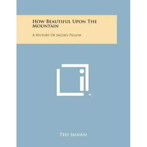 How Beautiful Upon the Mountain: A History of Jacob's Pillow